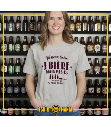 Tshirt Mania - Tu peux boire 1 bière mais pas 15