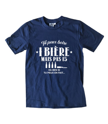 Tshirt Mania - Tu peux boire 1 bière mais pas 15