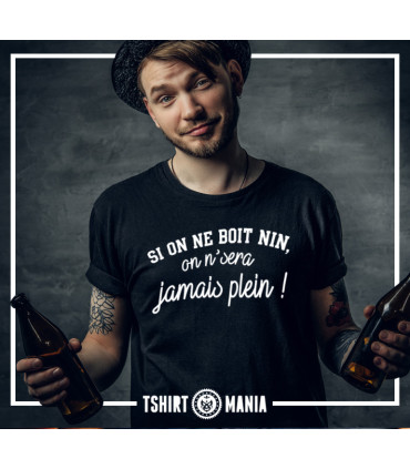 Tshirt Mania - Si on n'boit nin, on s'ra jamais plein