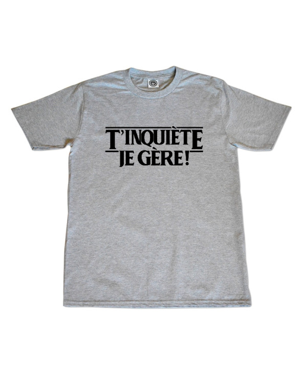 T'inquiete je gere