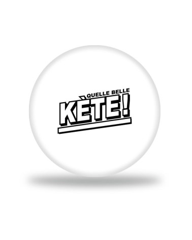 Quelle belle Kete Badge