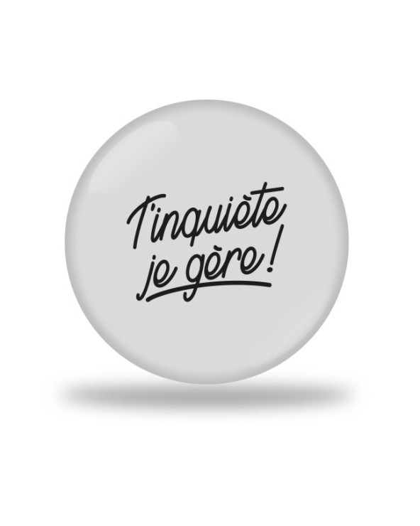T'inquiète je gère Badge