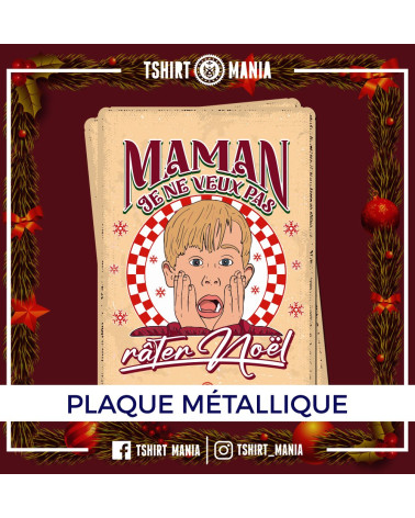 Tshirt Mania - Maman, je ne veux pas rater Noël - plaque métal